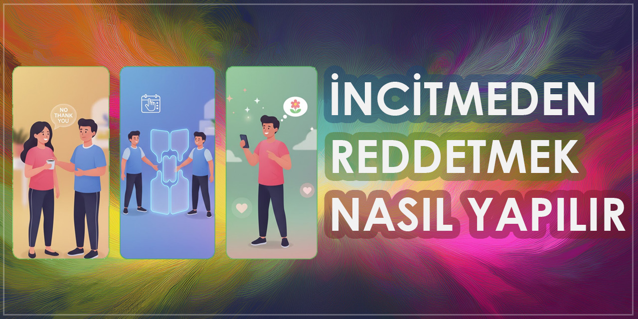 Birini incitmeden nasıl reddedebilirim?