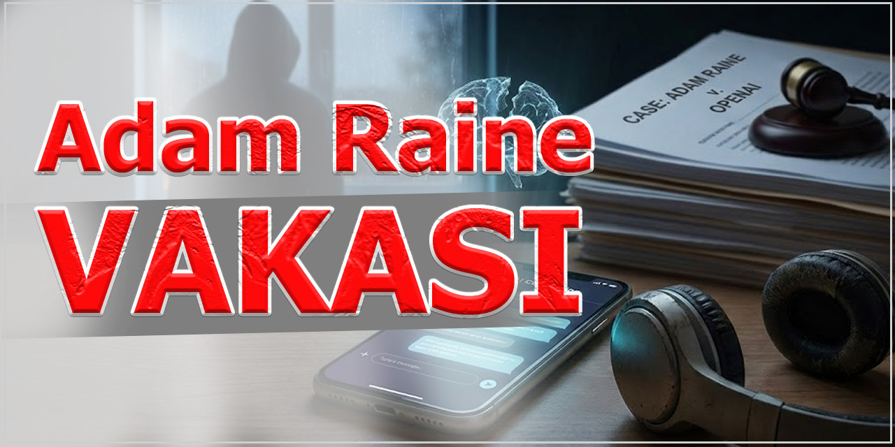 Adam Raine Vakası Nedir?