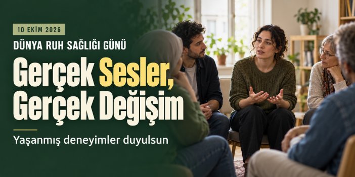 10 Ekim Dünya Ruh Sağlığı Günü: Gerçek Sesler Duyulsun
