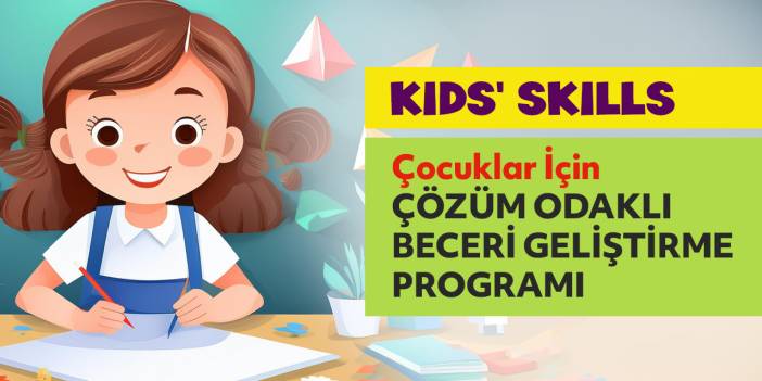 Kids' Skills: Çocuklar İçin Çözüm Odaklı Beceriler