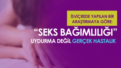 Seks Bağımlılığı Uydurma Değil Gerçek