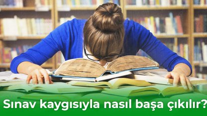 Sınav kaygısıyla nasıl başa çıkılır?