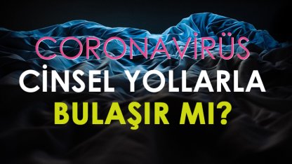 Koronavirüs cinsel ilişki yoluyla bulaşır mı?