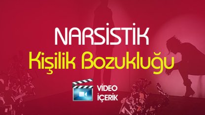 Narsistik Kişilik Bozukluğu - Video