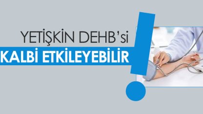 Yetişkin DEHB'si Kalp Hastalıklarını Etkileyebilir.