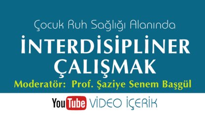 Çocuk Ruh Sağlığı Alanında İnterdisipliner Çalışmak / Video