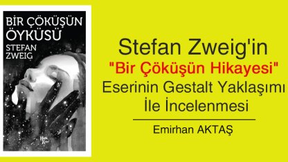 Stefan Zweig'in "Bir Çöküşün Hikayesi" Eserinin Gestalt Yaklaşımı İle İncelenmesi