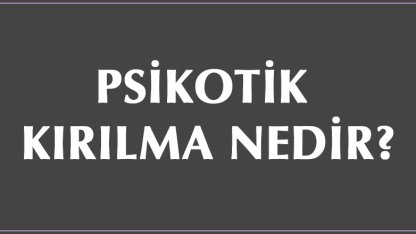 Psikotik Kırılma Nedir?