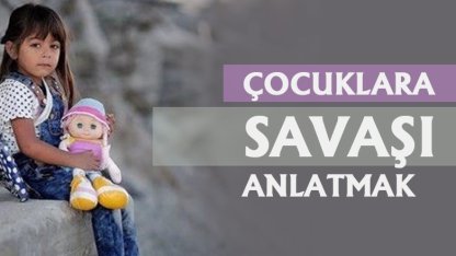 Çocuklarla Savaş Hakkında Nasıl Konuşulur?