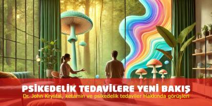 Psikedelik Tedavilere Yeni Bakış: Psilocybin ve MDMA, Dirençli Ruhsal Bozukluklar İçin Umut Vaat Ediyor