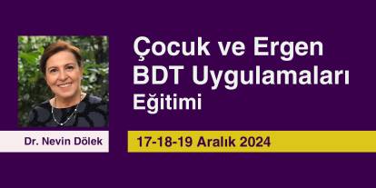 Çocuk ve Ergen BDT Uygulamaları Eğitimi - Dr. Nevin Dölek