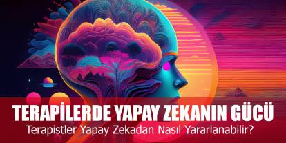 Terapide Yapay Zeka Nasıl Kullanılır? Yapay Zekanın Terapide Avantajları Nelerdir?