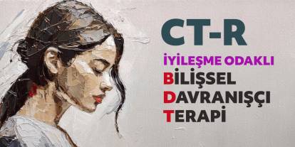 İyileşme Odaklı Bilişsel Terapi (CT-R) Nedir?