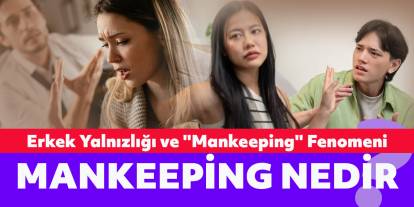 Mankeeping Nedir? Kadınları Flört Hayatından Soğutan Yeni Trend