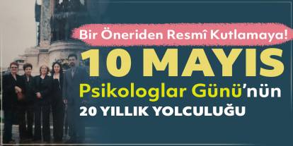 10 Mayıs Psikologlar Günü Nasıl Ortaya Çıktı? 10 Mayıs Tarihinin Hikayesi