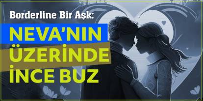Borderline Bir Aşk Hikâyesi - Neva’nın Üzerinde İnce Buz