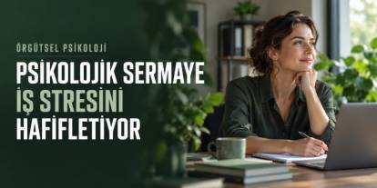 APA Araştırması: Psikolojik Sermaye İş Stresini Hafifletiyor