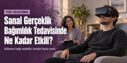 Sanal Gerçeklik Bağımlılık Tedavisinde Ne Kadar Etkili?
