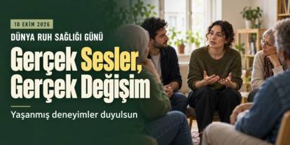 10 Ekim Dünya Ruh Sağlığı Günü: Gerçek Sesler Duyulsun