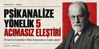 Psikanalize Yönelik 5 Acımasız Eleştiri: Freud Haklı mıydı?