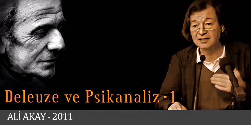 Deleuze ve Psikanaliz 1 - Ali Akay